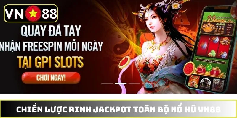 Chiến lược rinh jackpot toàn bộ nổ hũ VN88 Chiến lược rinh jackpot toàn bộ nổ hũ VN88