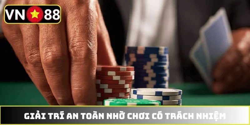 Giải trí an toàn nhờ chơi có trách nhiệm Giải trí an toàn nhờ chơi có trách nhiệm