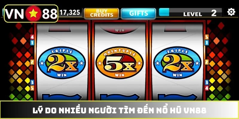 Lý do nhiều người tìm đến nổ hũ VN88 Lý do nhiều người tìm đến nổ hũ VN88